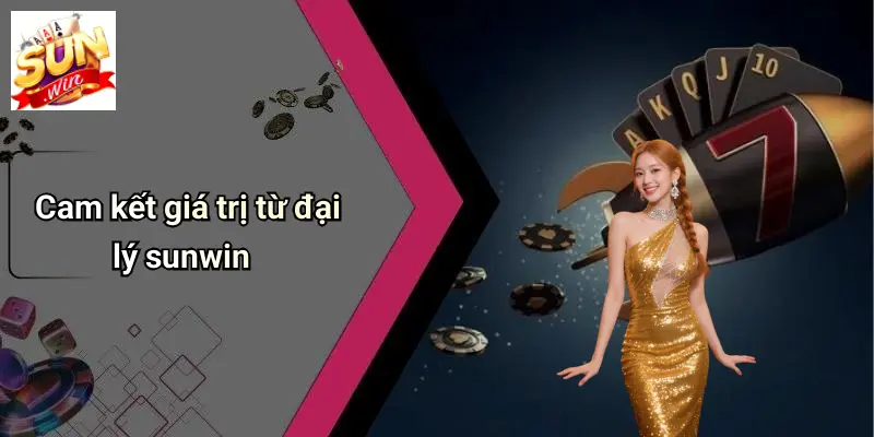 Cam kết giá trị từ đại lý sunwin