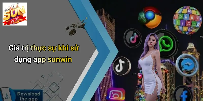 Giá trị thực sự khi sử dụng app sunwin