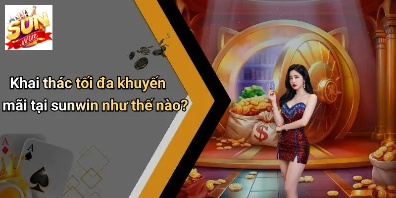 Khai thác tối đa khuyến mãi tại sunwin như thế nào?