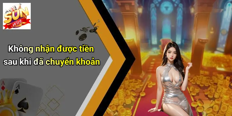 Không nhận được tiền sau khi đã chuyển khoản