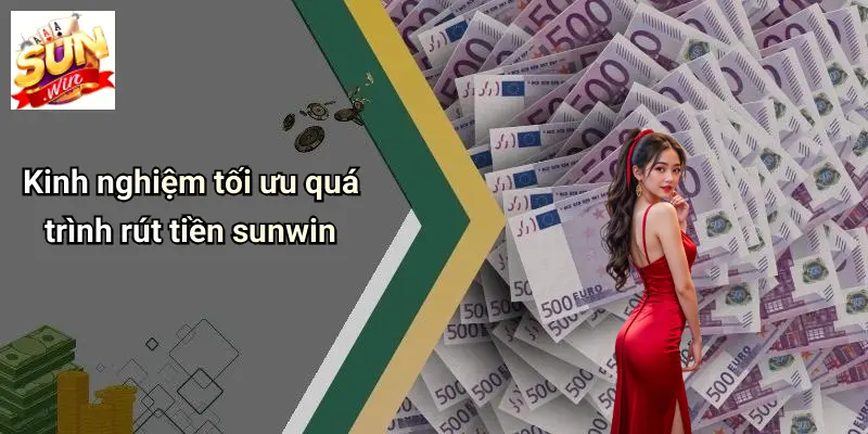 Kinh nghiệm tối ưu quá trình rút tiền sunwin
