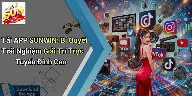 Tải APP SUNWIN: Bí Quyết Trải Nghiệm Giải Trí Trực Tuyến Đỉnh Cao